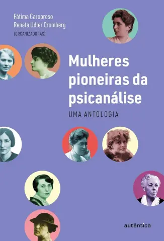 As mulheres pioneiras da psicanálise - Fátima Caropreso