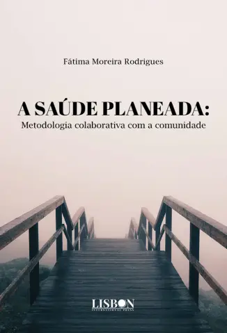 A Saúde Planeada: Metodologia Colaborativa com a Comunidade - Fátima Moreira Rodrigues