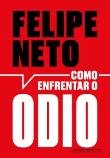 Como enfrentar o ódio: A internet e a luta pela democracia - Felipe Neto