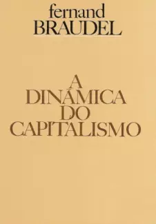 A Dinâmica do Capitalismo  -  Fernand Braudel