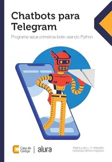 Chatbots para Telegram: Programe seus primeiros bots usando Python - Fernando Bryan Frizzarin