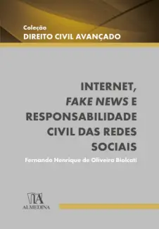 Internet, fake news e responsabilidade civil das redes sociais - Fernando Henrique de Oliveira Biolcati