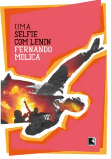 Uma Selfie com Lenin - Fernando Molica
