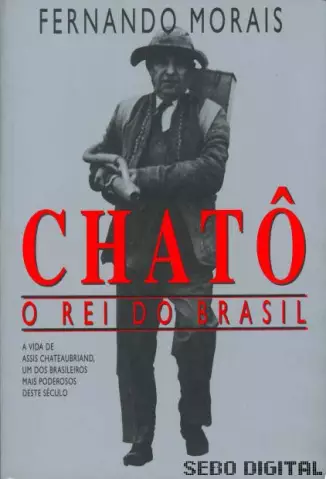 Chatô O Rei Do Brasil  -  Fernando Moraes