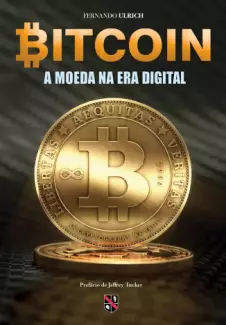 Bitcoin: A Moeda na era Digital - Fernando Ulrich