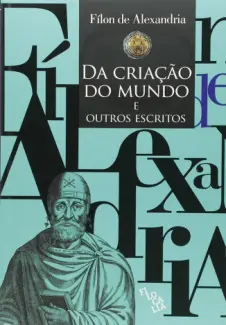 Da Criação do Mundo e Outros Escritos - Fílon de Alexandria