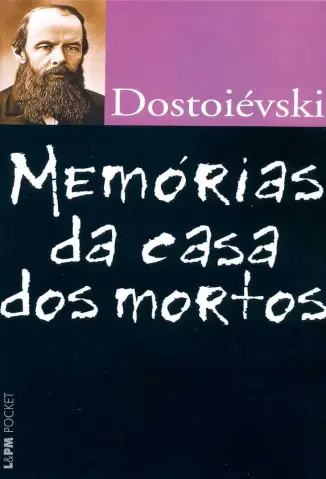 Memórias da Casa dos Mortos - Fiódor Dostoiévski