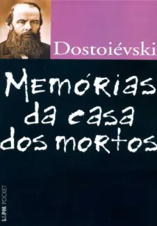 Memórias da Casa dos Mortos - Fiódor Dostoiévski