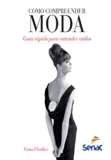 Como Compreender moda - Fiona Ffoulkes