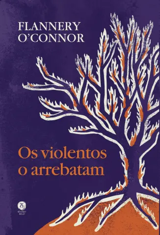 Os violentos o arrebatam - Flannery O’Connor