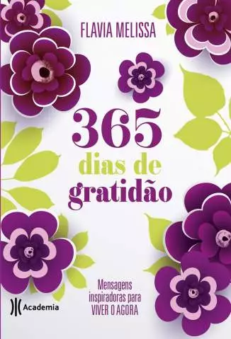 365 Dias de Gratidão: Mensagens Inspiradoras para Viver o Agora  -  Flavia Melissa