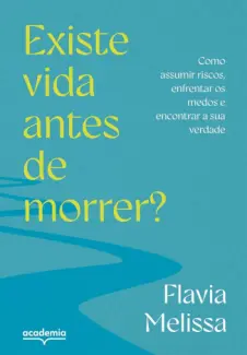 Existe vida Antes de Morrer? - Flavia Melissa