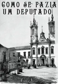 COMO SE FAZIA UM DEPUTADO - França Jr.