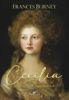 Cecilia Ou Memórias de Uma Herdeira - Frances Burney