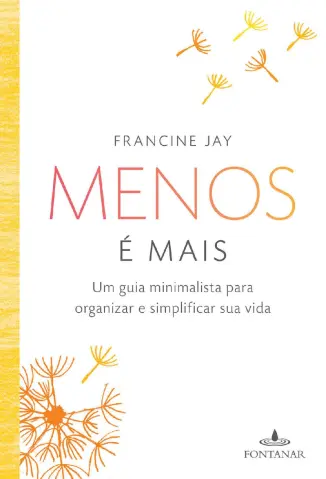 Menos é mais: Um guia minimalista para organizar e simplificar sua vida - Francine Jay
