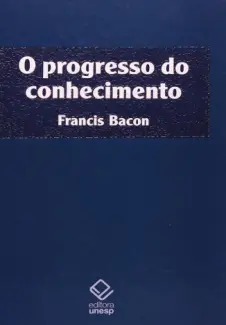 O Progresso do Conhecimento - Francis Bacon