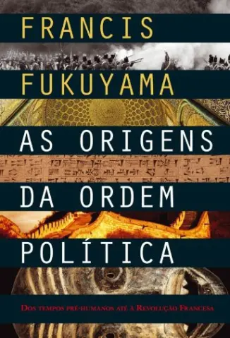 As Origens da Ordem Politica - Francis Fukuyama