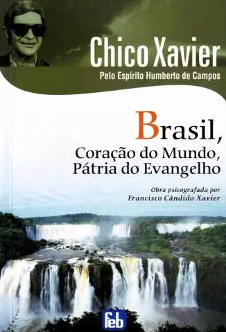 Brasil, Coração do Mundo, Patria do Evangelho  -  Francisco Cândido Xavier