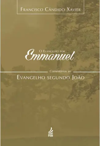 O Evangelho por Emmanuel - Joao - Francisco Candido Xavier