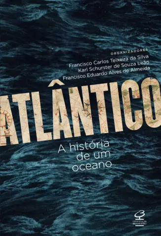 Atlântico: A História de um Oceano - Francisco Carlos Silva