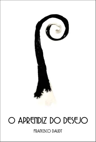 O Aprendiz do Desejo - Francisco Daudt da Veiga