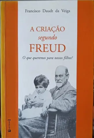 A Criacao Segundo Freud - Francisco Daudt da Veiga