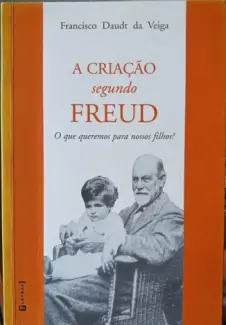 A Criacao Segundo Freud - Francisco Daudt da Veiga
