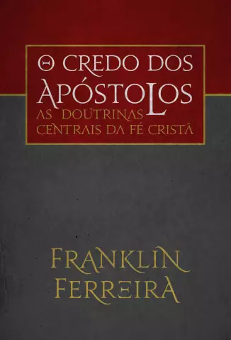 As Doutrinas Centrais da fé Cristã  -  O Credo dos Apóstolos  -  Franklin Ferreira