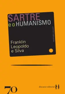 Sartre e o humanismo - Franklin Leopoldo e Silva