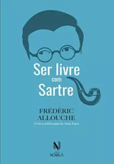Ser Livre Com Sartre  -  Frédéric Allouche