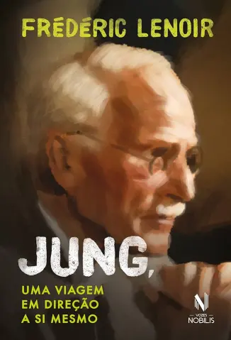 Jung: uma Viagem em Direção a si Mesmo - Frédéric Lenoir