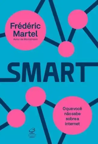 Smart: o que Você Não Sabe Sobre a Internet  -  Frédéric Martel