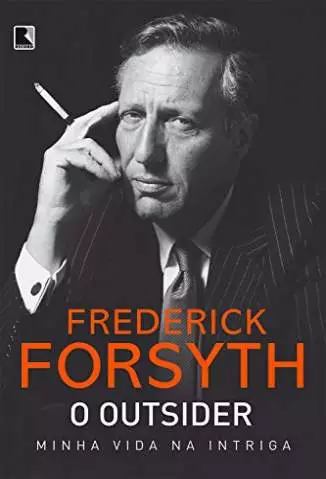 O Outsider: Minha Vida Na Intriga  -  Frederick Forsyth