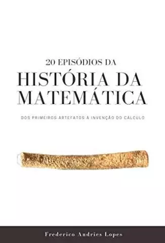 20 Episódios da História da Matemática  -  Frederico Andries Lopes