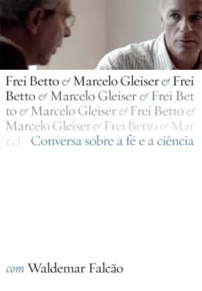 Conversa Sobre a Fé e a Ciência  -  Frei Betto
