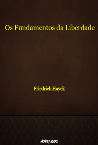 Os Fundamentos da Liberdade - Friedrich Hayek
