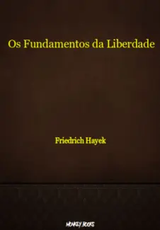 Os Fundamentos da Liberdade - Friedrich Hayek
