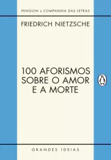 100 Aforismos Sobre o Amor e a Morte  -  Friedrich Nietzsche