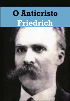 O Anticristo e Ditirambos De Dionísio  -  Friedrich Nietzsche