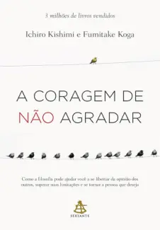 A coragem de não agradar - Fumitake Koga