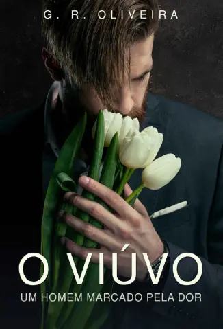 O Viúvo um Homem Marcado pela dor - G.R. Oliveira