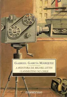 A Aventura de Miguel Littín Clandestino no Chile  -  Gabriel García Márquez