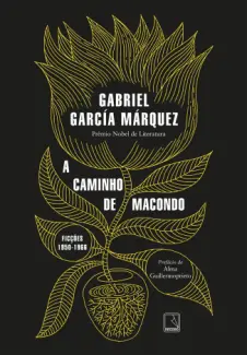 A Caminho de Macondo: Ficções - Gabriel García Márquez