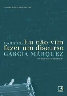 Eu não vim Fazer um Discurso - Gabriel García Márquez