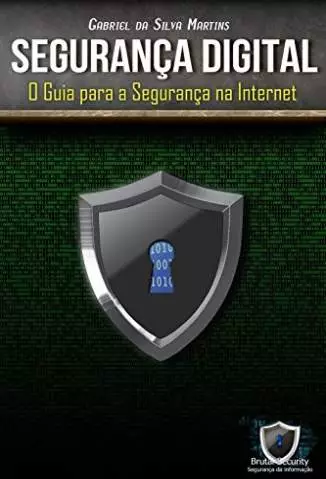 Segurança Digital: o Guia para a Segurança Na Internet  -  Gabriel da Silva Martins