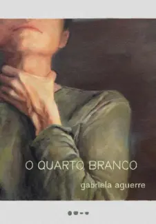 O Quarto Branco - Gabriela Aguerre
