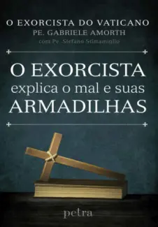 O exorcista explica o mal e suas armadilhas - Gabriele Amorth