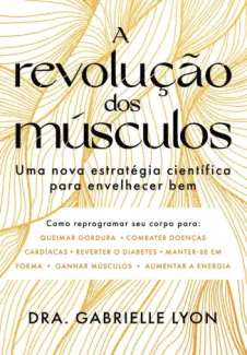 A Revolução dos Músculos - Gabrielle Lyon