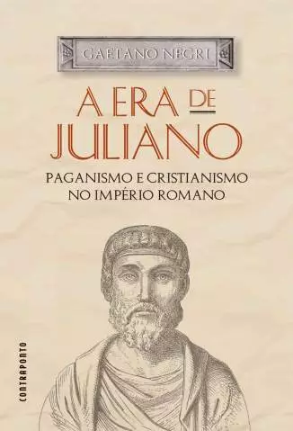 A Era de Juliano: Paganismo e Cristianismo No Império Romano  -  Gaetano Negri