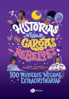 Histórias de Ninar para Garotas Rebeldes: 100 Mulheres Negras Extraordinárias - Garotas Rebeldes